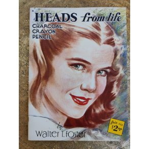 Walter T. Foster: Heads from life - charcoal, crayon, pencil